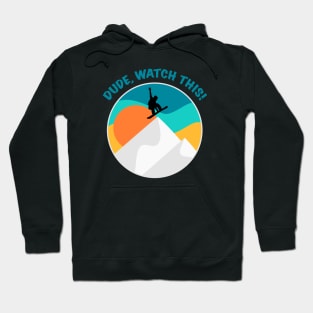 Dude Watch This | Funny Snowboarding Saying | Winter Sports | Retro Vintage | Cool Snowboarder Gift Hoodie